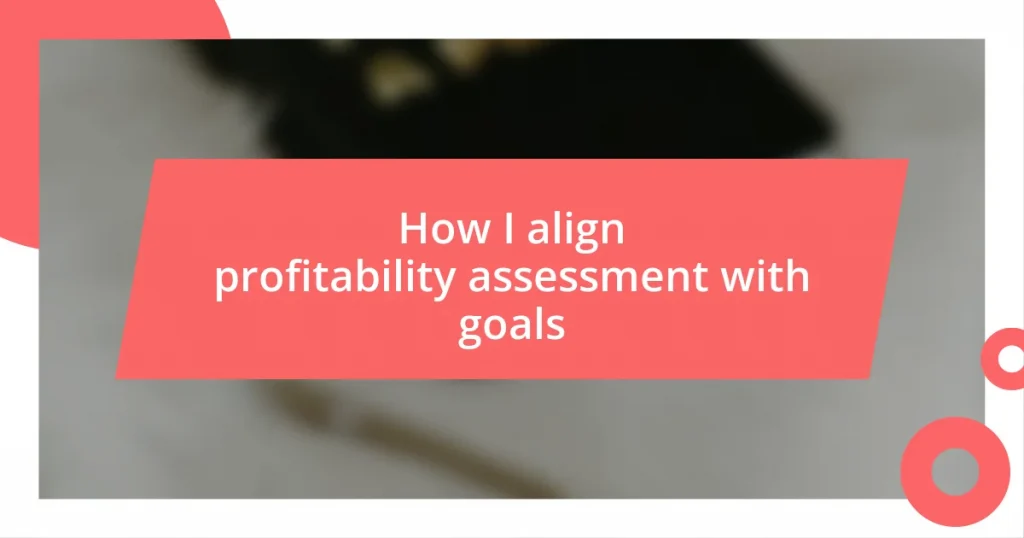 How I align profitability assessment with goals