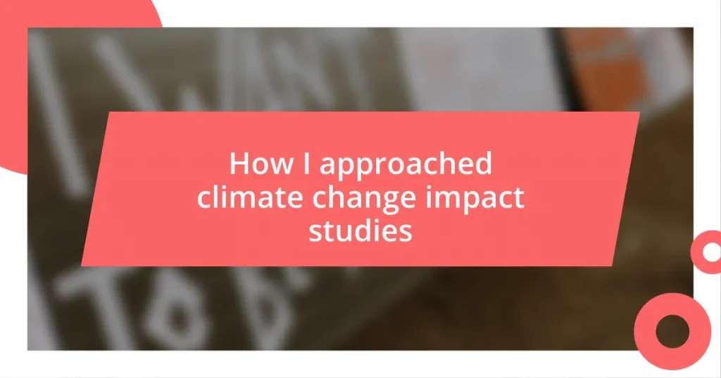 How I approached climate change impact studies