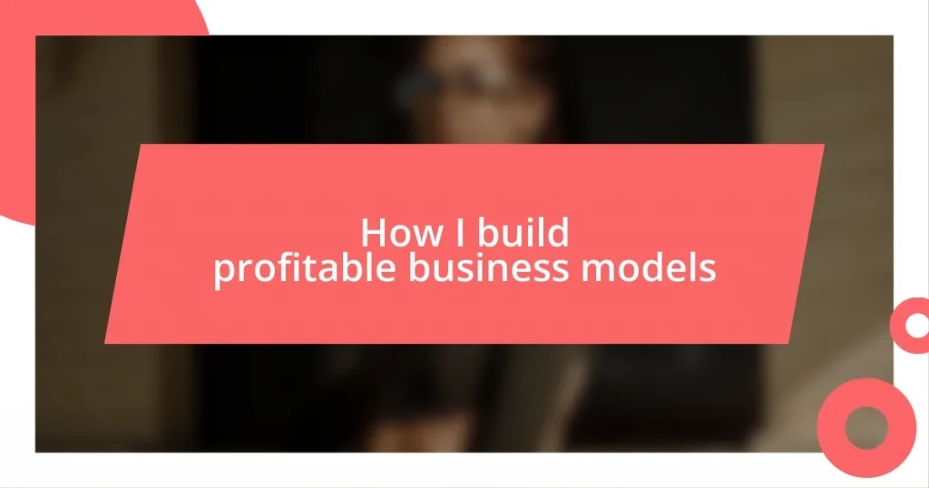 How I build profitable business models