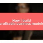 How I build profitable business models