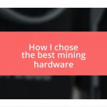 How I chose the best mining hardware