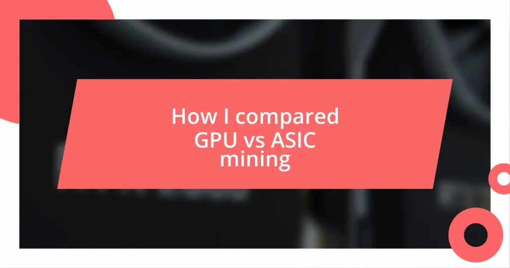 How I compared GPU vs ASIC mining