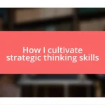 How I cultivate strategic thinking skills