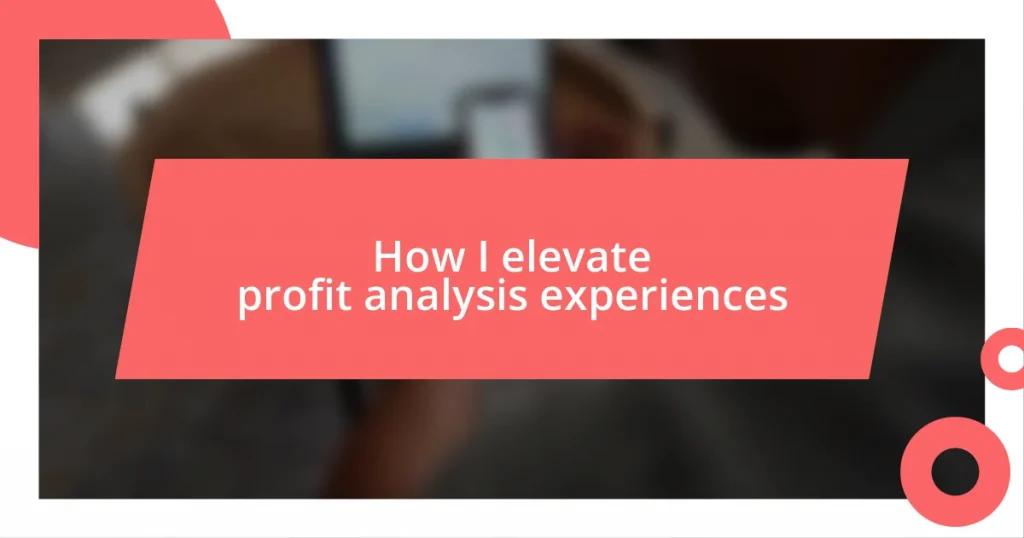 How I elevate profit analysis experiences