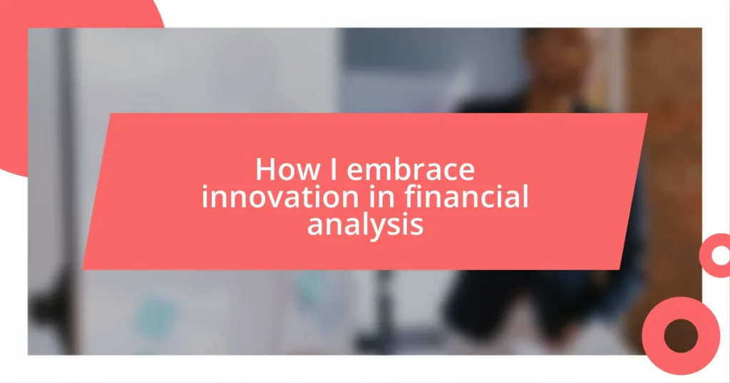 How I embrace innovation in financial analysis