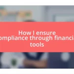 How I ensure compliance through financial tools