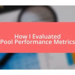 How I Evaluated Pool Performance Metrics