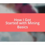 How I Got Started with Mining Basics