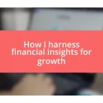 How I harness financial insights for growth