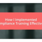 How I Implemented Compliance Training Effectively