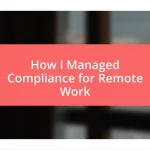 How I Managed Compliance for Remote Work