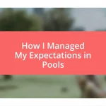 How I Managed My Expectations in Pools