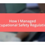 How I Managed Occupational Safety Regulations