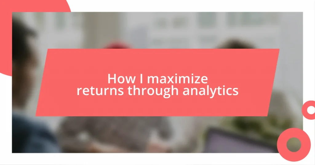 How I maximize returns through analytics