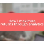 How I maximize returns through analytics