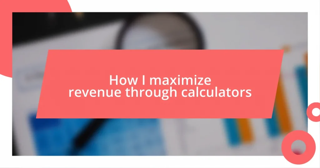 How I maximize revenue through calculators