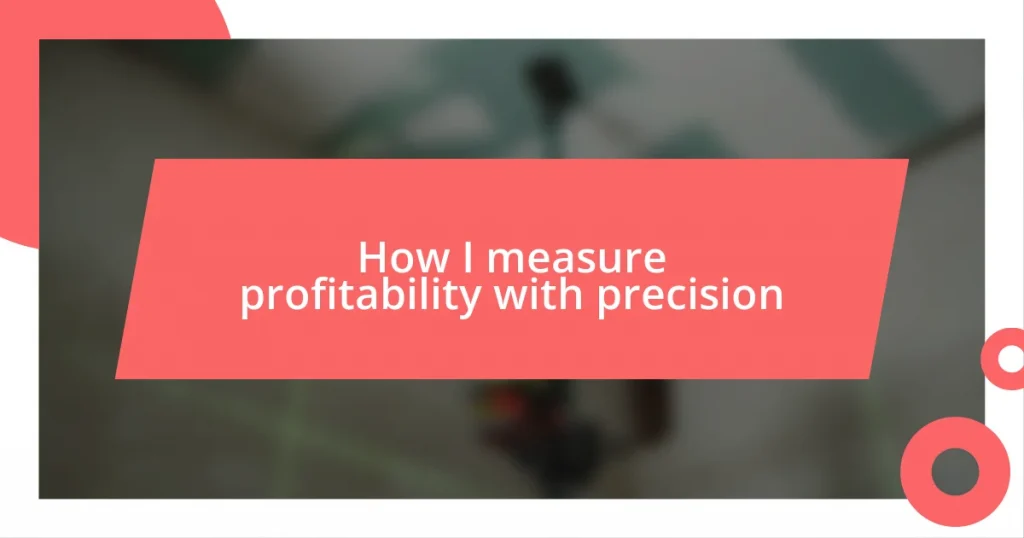 How I measure profitability with precision