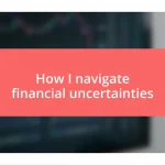 How I navigate financial uncertainties