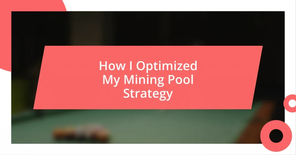 How I Optimized My Mining Pool Strategy