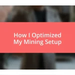 How I Optimized My Mining Setup