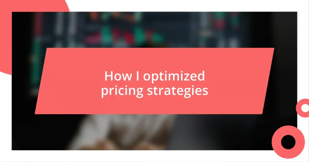 How I optimized pricing strategies