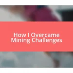 How I Overcame Mining Challenges