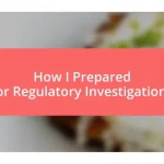 How I Prepared for Regulatory Investigations