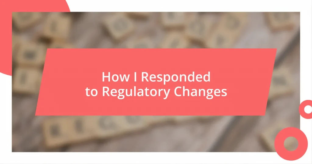 How I Responded to Regulatory Changes