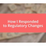 How I Responded to Regulatory Changes