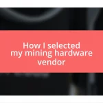 How I selected my mining hardware vendor