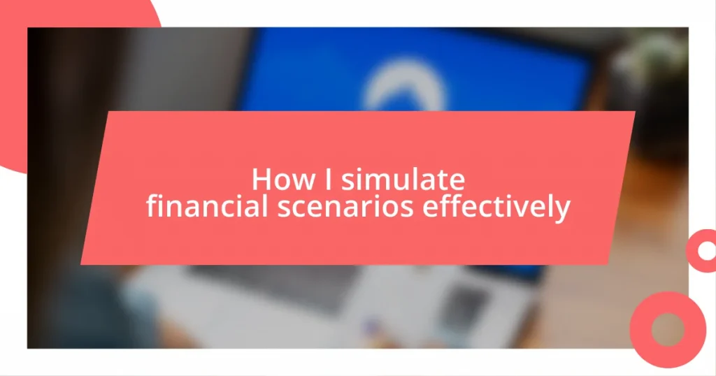 How I simulate financial scenarios effectively