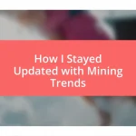 How I Stayed Updated with Mining Trends