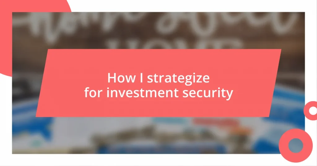 How I strategize for investment security