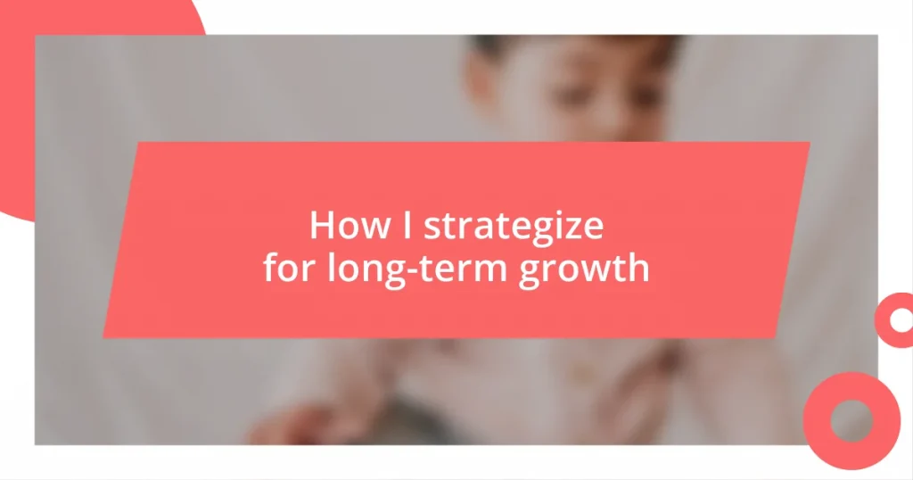 How I strategize for long-term growth