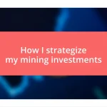 How I strategize my mining investments