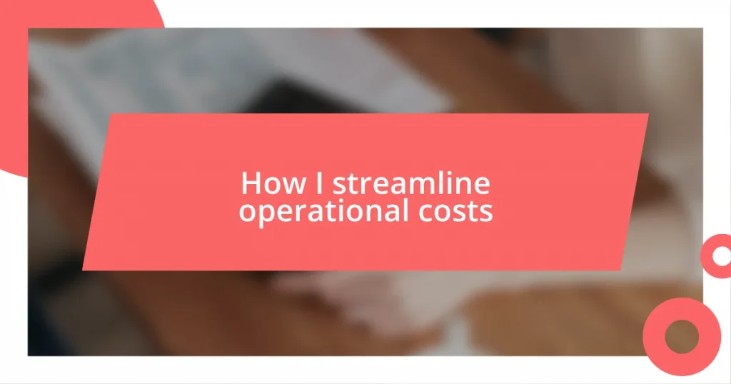 How I streamline operational costs