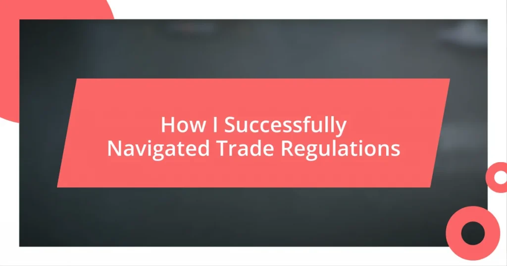 How I Successfully Navigated Trade Regulations