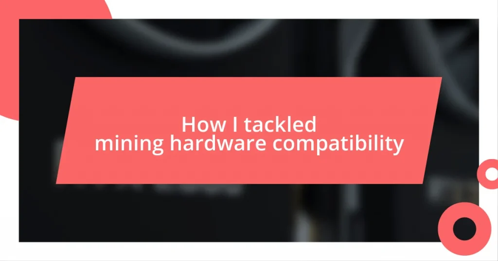 How I tackled mining hardware compatibility