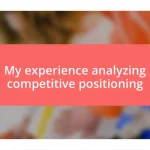 My experience analyzing competitive positioning