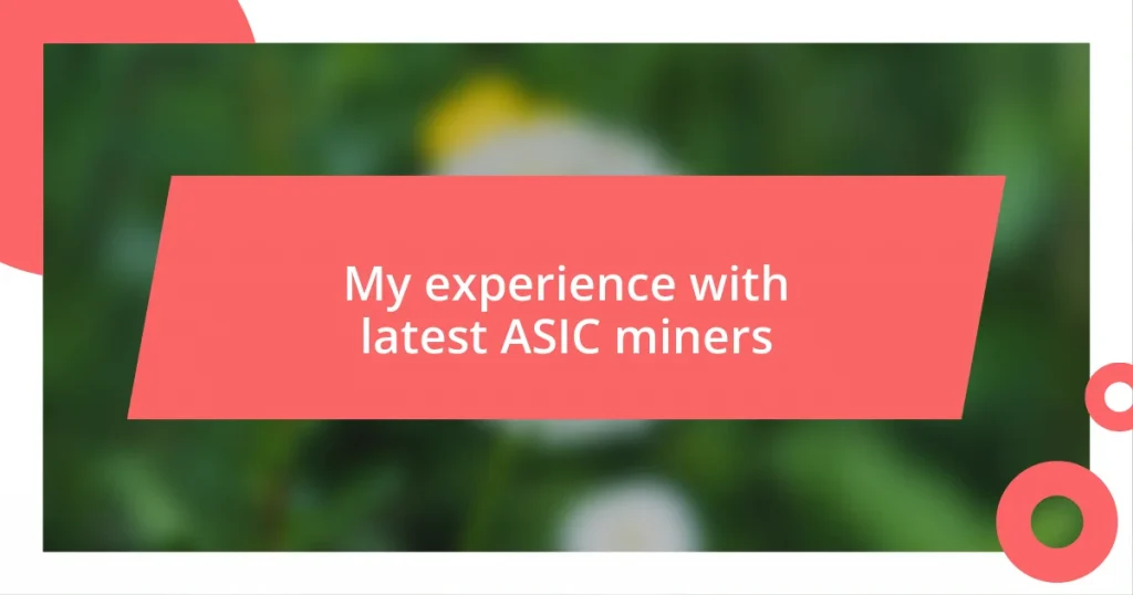 My experience with latest ASIC miners