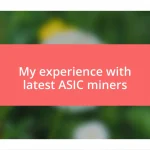 My experience with latest ASIC miners