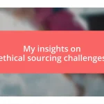 My insights on ethical sourcing challenges