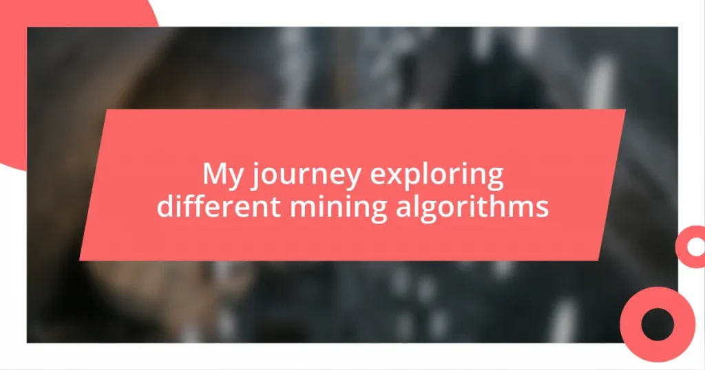 My journey exploring different mining algorithms