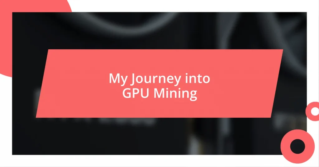 My Journey into GPU Mining