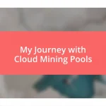 My Journey with Cloud Mining Pools