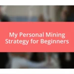 My Personal Mining Strategy for Beginners