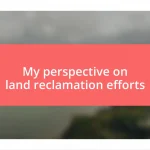 My perspective on land reclamation efforts