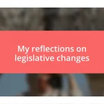 My reflections on legislative changes