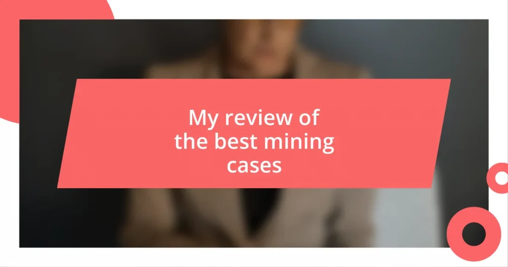 My review of the best mining cases