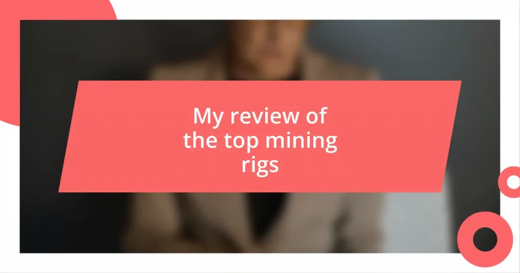 My review of the top mining rigs